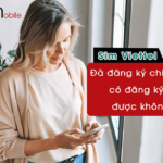 sim viettel da dang ky chinh chu co dang ky lai duoc khong