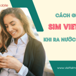 cach giu sim viettel khi ra nuoc ngoai