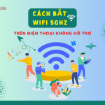 cach bat wifi 5ghz cho dien thoai khong ho tro